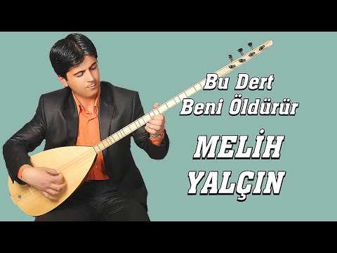 AŞIK MELİH YALÇIN BU DERT BENİ ÖLDÜRÜR