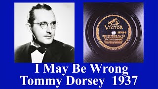 I May Be Wrong - Tommy Dorsey - 1937