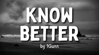 &quot;Know Better&quot; by 1Gunn (Lyrics)