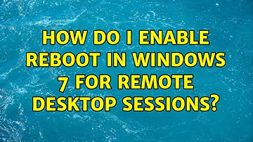 How do I enable reboot in Windows 7 for Remote Desktop sessions? (12 Solutions!!)
