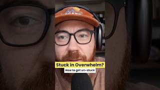 How To Get Unstuck When Life is Overwhelming