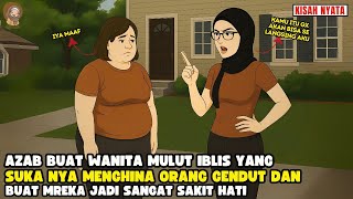 AZAB IBU IBU YG SUKA MENGHINA ORANG YANG BADAN NYA GENDUT BERAKHIR BGINI II SINETRON AZAB