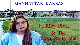 Manhattan, KS:  2-minute history of Ft. Riley, Blvd &amp; Town Center Mall by Ashley Shirley