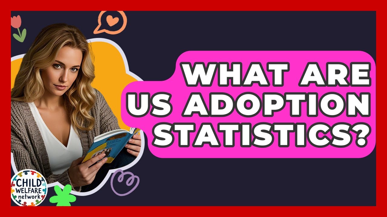 What Are US Adoption Statistics? - Child Welfare Network