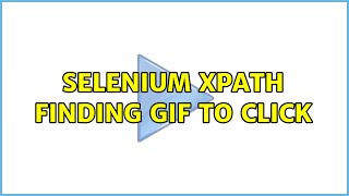 Selenium XPath finding gif to click (2 Solutions!!)