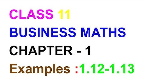 Example:1.12&.1.13|| Class11 Business Maths
