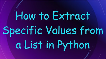 How to Extract Specific Values from a List in Python