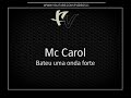 Mc Carol - Bateu uma onda forte [DJS GURILAO E JUNIOR]