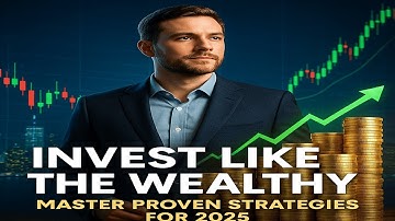 Mastering Investment Strategies (2025): How to Maximize Your Profits Like the Wealthy