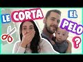 Le CORTA el PELO a Nuestro BEBE????? | VLOGS DIARIOS