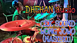 CEK SOUND DHEHAN AUDIO|| NASIBKU RHOMAIRAMA WONG JOWO