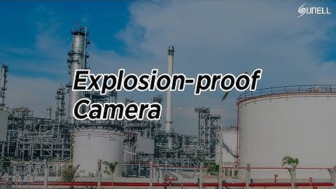 Introducing Sunell explosion-proof cameras,