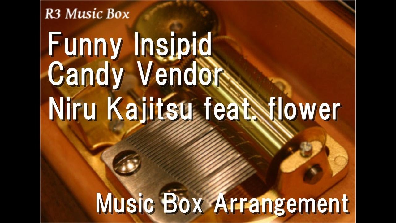 Funny Insipid Candy Vendor/Niru Kajitsu feat. flower [Music Box]