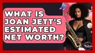 What Is Joan Jett's Estimated Net Worth? - The Musician Encyclopedia