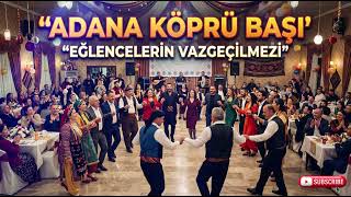 Adana Köprü Başı 🔥 Efsane Halay Düğünleri Coşturan Oyun Havası