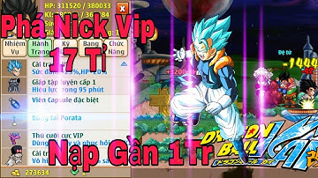 Ngọc Rồng Online - Phá Nick Vip 17 Tỉ Nạp Gần 1tr VNĐ
