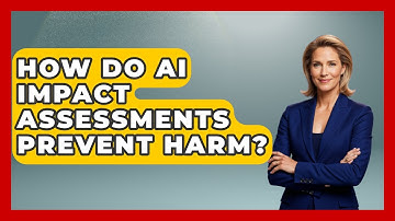 How Do AI Impact Assessments Prevent Harm? - AI and Technology Law