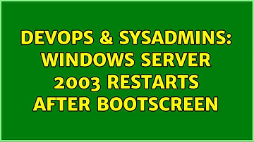 DevOps & SysAdmins: Windows Server 2003 Restarts after bootscreen (2 Solutions!!)