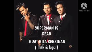 SUPERMAN IS DEAD - KUAT KITA BERSINAR ( lirik \u0026 lagu )