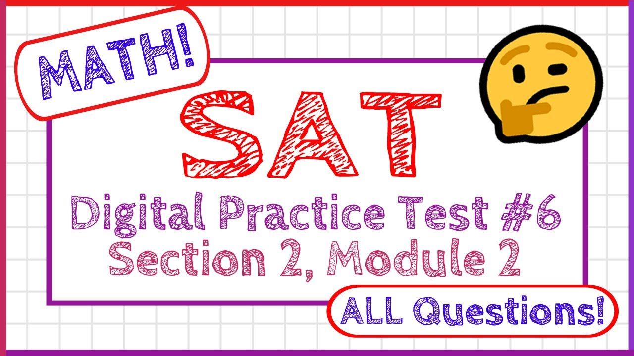 SAT Digital Practice Test #6 Section 2 Module 2 - MATH - ALL QUESTIONS!