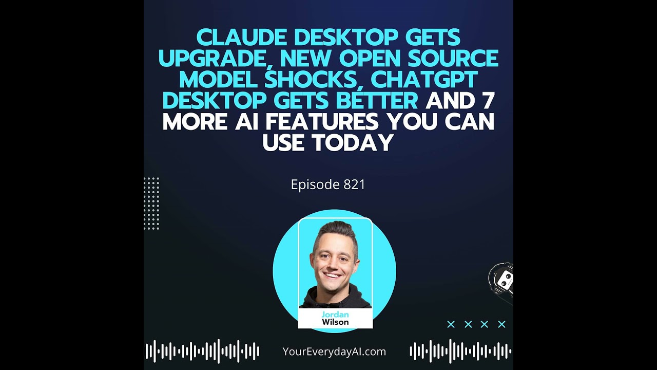 Ep 821: Claude Desktop Gets Upgrade, New Open Source Model Shocks, ChatGPT Desktop Gets Better an...
