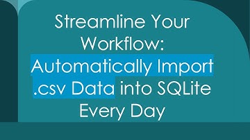 Streamline Your Workflow: Automatically Import .csv Data into SQLite Every Day