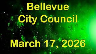 Belevue CIty Council Meeting -  March 17, 2026
