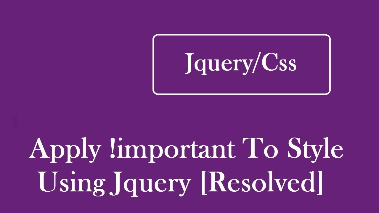 How To Apply !Important To Style Using Jquery Css, Addclass, Attr, Prop