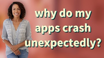 why do my apps crash unexpectedly?