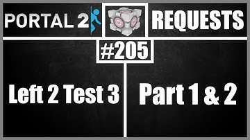 Portal 2 Workshop Requests: #205: Left 2 Test 3 Parts 1 & 2