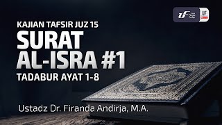 Tafsir Juz 15 : Surat Al-Isra #1 Ayat 1-8 - Ustadz Dr. Firanda Andirja, M.A.