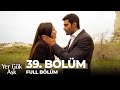 Yer Gök Aşk 39. Bölüm