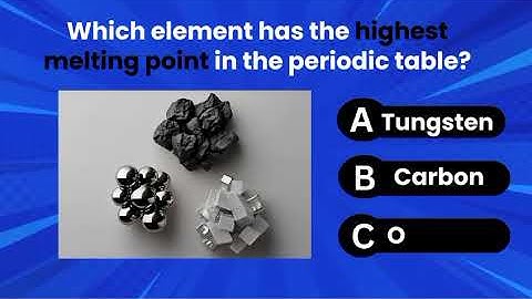 Tough Science Quiz Challenge  Which Element Has the Highest Melting Point? carbon