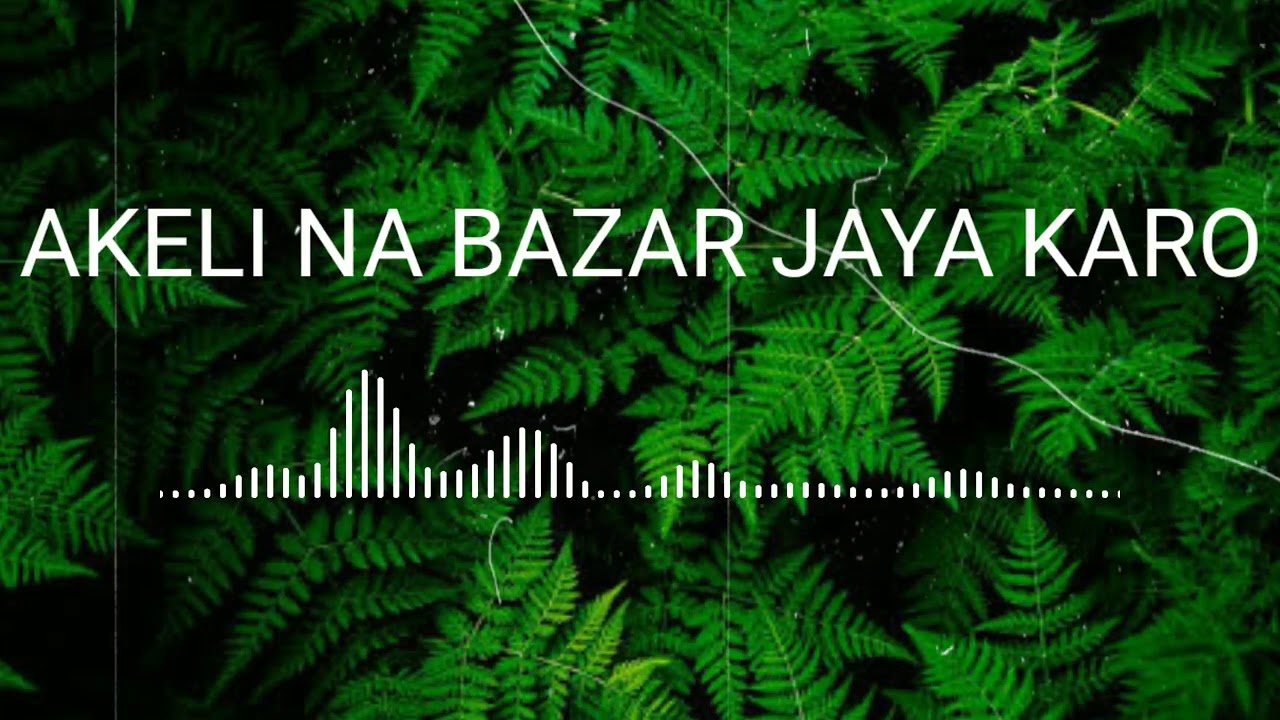 Akeli Na Bazar Jaya Karo full mp3 song