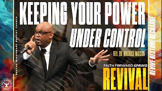 KEEPING YOUR POWER UNDER CONTROL – Rev. Dr. Maurice Watson, Revivalist 04/15/2024