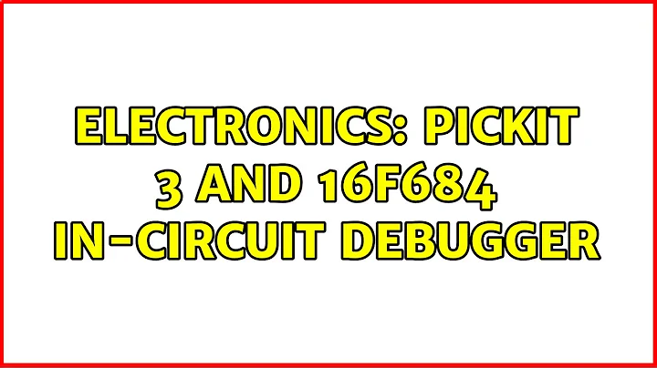 Electronics: PICKIT 3 and 16F684 in-circuit debugger