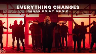Video thumbnail of "Cross Point Music | “EVERYTHING CHANGES” ft. Cheryl Stark (Official Music Video)"