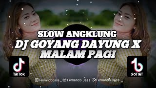 DJ GOYANG DAYUNG X MALAM PAGI || SLOW ANGKLUNG🎶REMIX TERBARU 2023 BY FERNANDO BASS