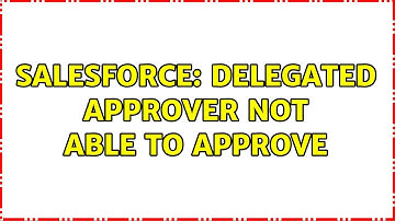 Salesforce: Delegated approver not able to approve