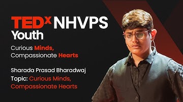 Curious Minds, Compassionate Hearts | Sharada Prasad Bharadwaj | TEDxNHVPS Youth