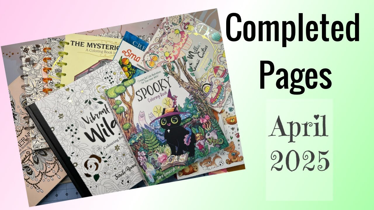 April 2025 Completed Pages!  Woot! 😁