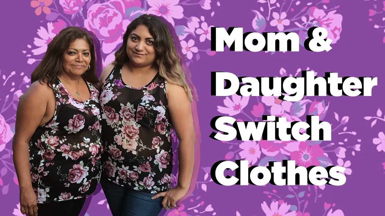 Nick mom. Switch clothes daughter. Mexican mother daughter. Clothes swap Challenge.