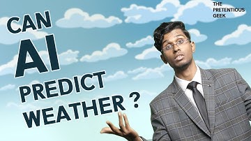 Can AI predict weather ? | The Pretentious Geek