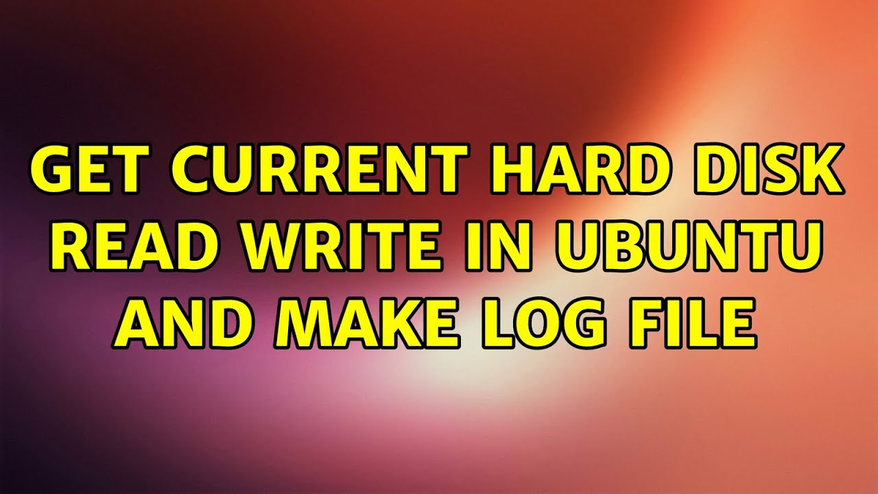 Ubuntu Get Current Hard Disk Read Write In Ubuntu And Make Log File ubuntu-get-current-hard-disk-read-write-in-ubuntu-and-make-log-file