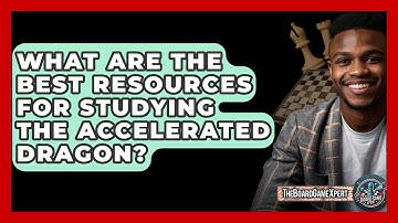 What Are The Best Resources For Studying The Accelerated Dragon? - The Board Game Xpert