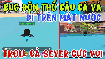 Play Together | Bug Độn Thổ Câu Cá Hiếm Và Đi Trên Mặt Biển- Troll Cả Sever Cực Vui
