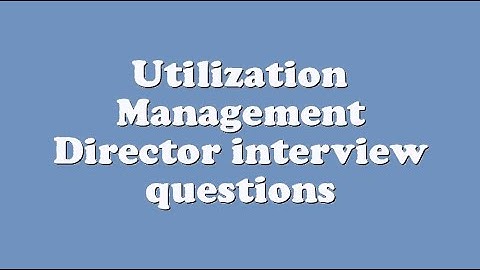 Utilization Management Director interview questions