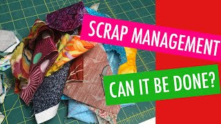 SCRAP MANAGEMENT  CAN IT BE DONE? HOW TO TAKE CONTROL OF YOUR SCRAPS AND KEEP THEM ORGANIZED