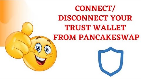How to connect/disconnect trust wallet from pancake swap