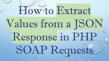 How to Extract Values from a JSON Response in PHP SOAP Requests